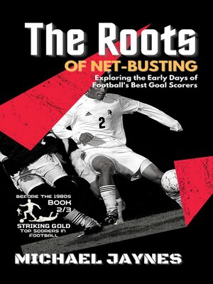 cover image of The Roots of Net-Busting-Exploring the Early Days of Football's Best Goal Scorers